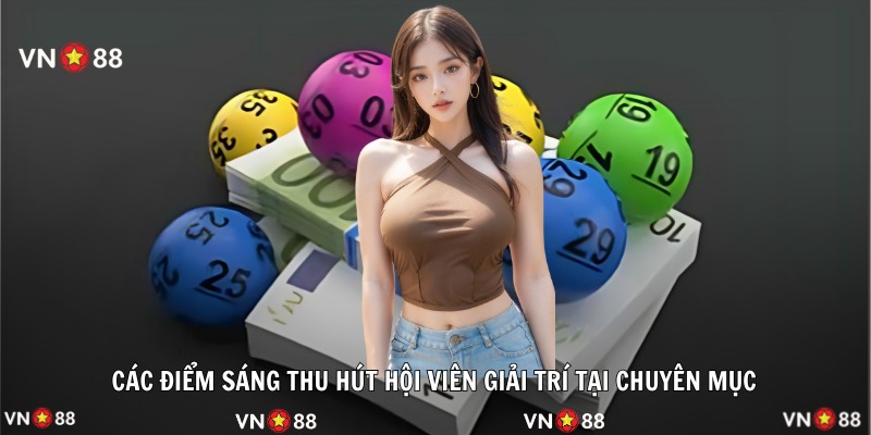 Các điểm sáng thu hút hội viên giải trí tại chuyên mục